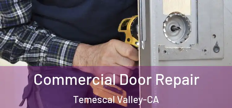  Commercial Door Repair Temescal Valley-CA