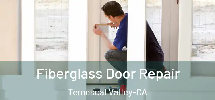  Fiberglass Door Repair Temescal Valley-CA