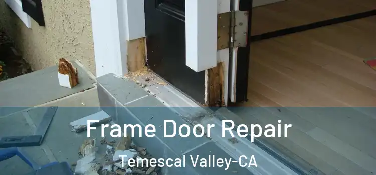  Frame Door Repair Temescal Valley-CA