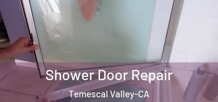  Shower Door Repair Temescal Valley-CA